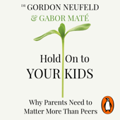 Hold on to Your Kids - Gabor Maté &amp; Gordon Neufeld Cover Art