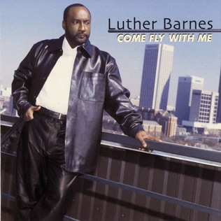 Luther Barnes Come Fly With Me