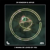 I Wanna Be Loved By You - Single - 39 Kingdom & Aryue