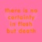 There Is No Certainty In Flesh but Death - Single