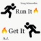 Run It, Get It (feat. AJ) - Yung Schmoobin lyrics
