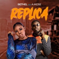 Replica (feat. A Mose) - Single - Bethel Olaje