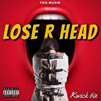 Lose R Head - Single - Kwick 6ix