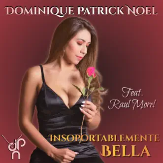 Insoportablemente Bella (feat. Raul Morel) - Single by Dominique Patrick Noel album reviews, ratings, credits