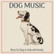 Pooch Paradise - Dog Music Waves, Dog Music Therapy & Relaxmydog lyrics