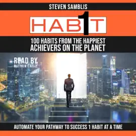 1 Habit: 100 Habits from the World’s Happiest Achievers (Unabridged)