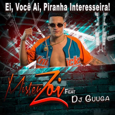 Ei, Você Ai, Piranha Interesseira! (feat. DJ Guuga) - Single