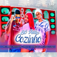 Só Não Cozinho - Single - Mc Mago Atividade, Danny Sapekinha & Mc Lego Gago