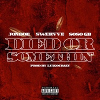 Died Or Sum (feat. Swervve & SOSO GB) - Single - 1JONDOE