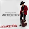 Aunque No Te Lo Merezcas - Single