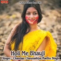 Holi Me Bhauji - Single - Chandan Chaurashiya & Madhu Singh