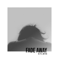 Fade Away (feat. Jafri & P3rsona.) - Single - 47love