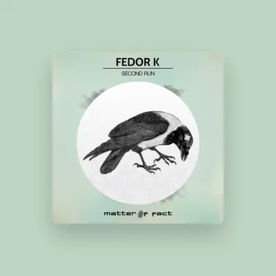 Listen to Fedor K, watch music videos, read bio, see tour dates & more!