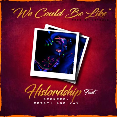 We Could Be Like (feat. Acekeed, Rozayi & Kay) - Single