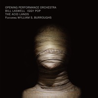 The Acid Lands (feat. William S. Burroughs) - Bill Laswell, Opening Performance Orchestra & Iggy Pop