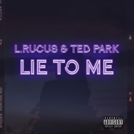 Lie to Me (feat. Ted Park) L.Rucus