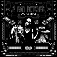 2 Bad Bitches - Single - Anon