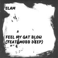 Feel My Gat Blow (feat. Mobb Deep) - Single - Slam