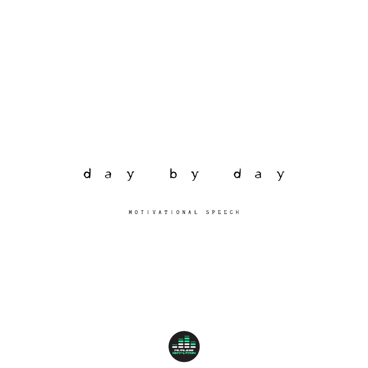 Day by Day (Motivation Speech) - Single by Fearless Motivation on Apple  Music