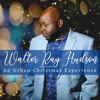 Walter Ray Hudson Presents: An Urban Christmas Experience