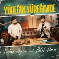 Yuregin Yuregimde — Serkan Aydin & Bilal Hanci