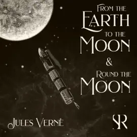 From the Earth to the Moon and Round the Moon (Unabridged)