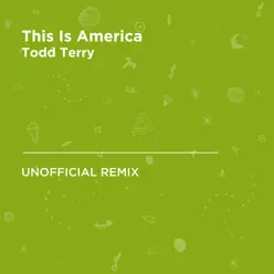 This Is America (Todd Terry Unofficial Remix) [Childish Gambino] - Single - Todd Terry