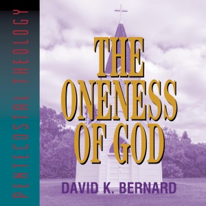 The Oneness of God: Series in Pentecostal Theology, Book 1 (Unabridged)