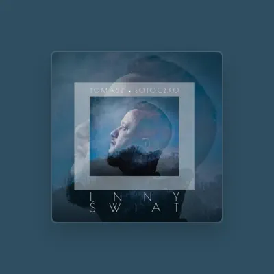 Listen to Tomasz Łotoczko, watch music videos, read bio, see tour dates & more!