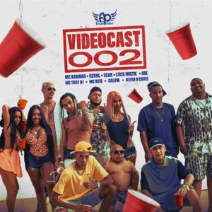 Videocast 002 (feat. MC Kevin O Chris, Oik, Mc Naninha, Mc Thay RJ, Luck Muzik, Mc Calvin, MC Scar, Kerol & MC Reis)