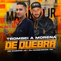 Trombei a Morena de Quebra - Single - MC Mazinho JR & Dj Marquinhos Tm