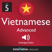 Learn Vietnamese - Level 5: Advanced Vietnamese, Volume 1: Volume 1: Lessons 1-50 - Innovative Language Learning & VietnamesePod101.com