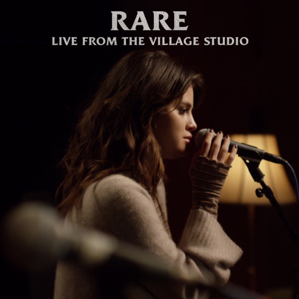 Rare (Live from the Village Studio) - Single - Selena Gomez