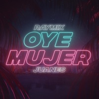 Oye Mujer-Raymix & Juanes Oye Mujer-Raymix & Juanes