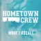 What I Recall - Hometown Crew lyrics