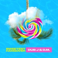 Sweetest Hangover - Single - Dub J & D.M.