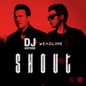 Shout - DJ Antoine & DEADLINE