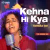 Hamsika Iyer - Kehna Hi Kya (The Unwind Mix)