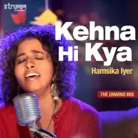 Kehna Hi Kya (The Unwind Mix) — Hamsika Iyer