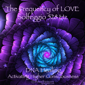 The Frequency of LOVE: Solfeggio 528 Hz - DNA Healing & Activating Higher Consciousness