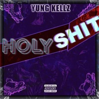 Holy Shit - Single - Yung Kellz