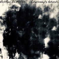 Chernobyl's Ghosts - EP - Entropy in Motion