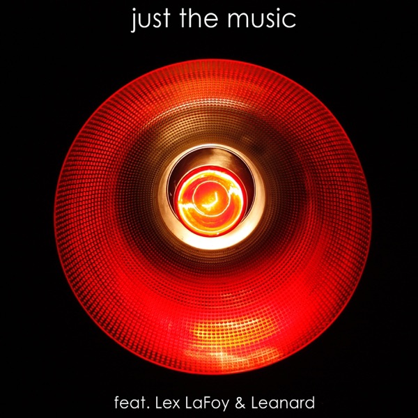 Just the Music (feat. Lex LaFoy & Leonard)