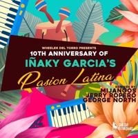 Wheeler del Torro Presents the 10th Anniversary of Iñaky Garcia's Pasión Latina - EP - Inaky Garcia
