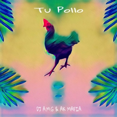 Tu Pollo (feat. AK Mafia) - Single