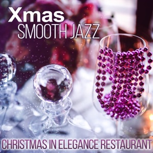 Xmas Jazz - Christmas in Elegance Restaurant Music, Dinner Family, Relaxing Lounge Chill, Instrumental Soft Jazz and Piano Bar Music Moods