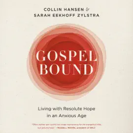 Gospelbound: Living with Resolute Hope in an Anxious Age (Unabridged)