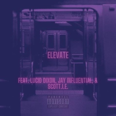 Elevate (feat. Lucid Dixon, Scott.I.E & Jay Influential) - Single