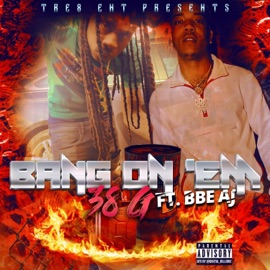 Bang on EM (feat. BBE AJ) 38 G