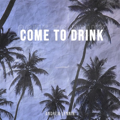 Come To Drink - Single